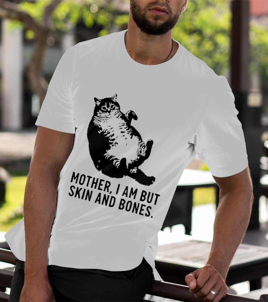 Mother I Am But Skin And Bones Cat T-Shirt