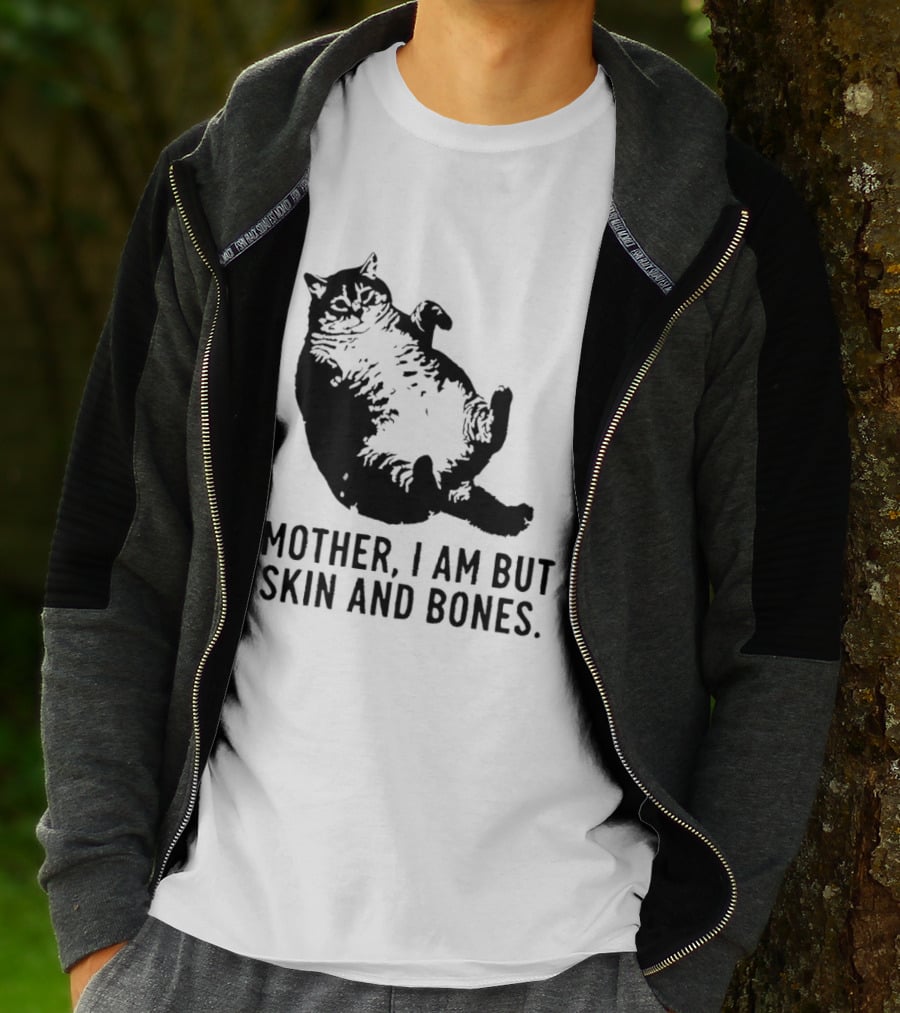 Mother I Am But Skin And Bones Cat T-Shirt