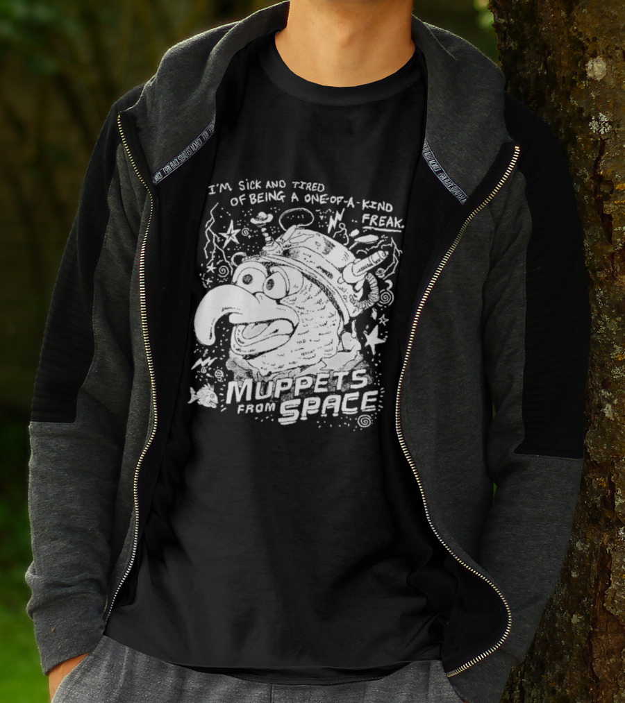 I'm Sick And Tired Of Being A One Of A Kind Freak Muppets From Space T-Shirt
