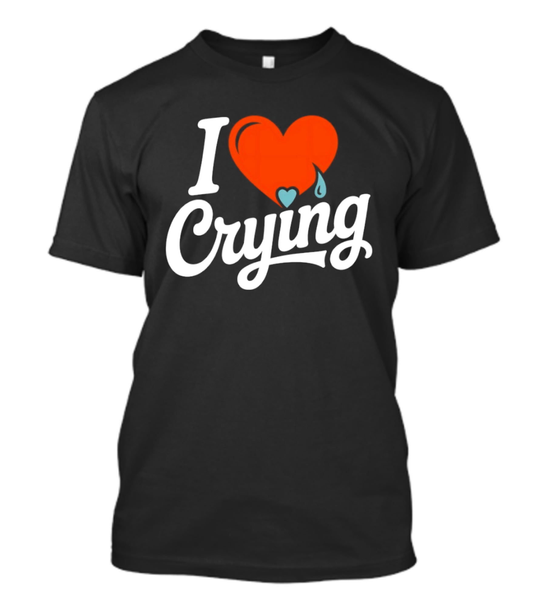 I Love Crying Heart With Teardrops T-Shirt