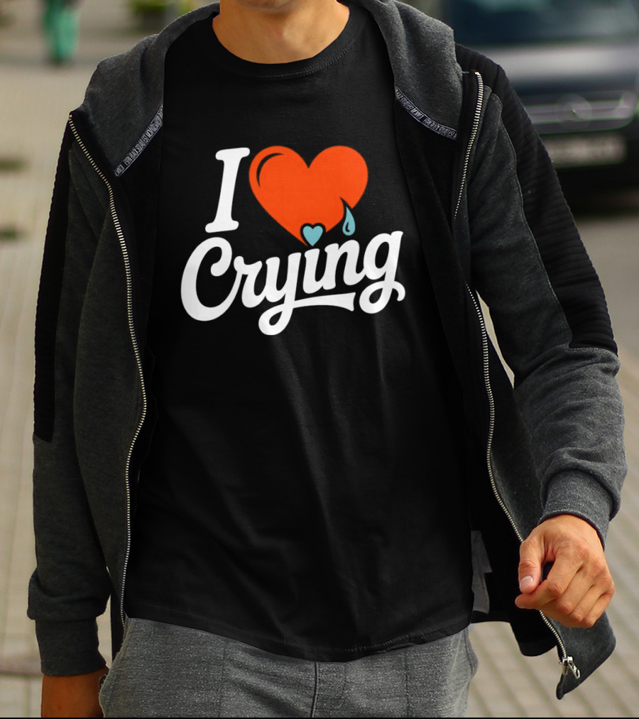 I Love Crying Heart With Teardrops T-Shirt