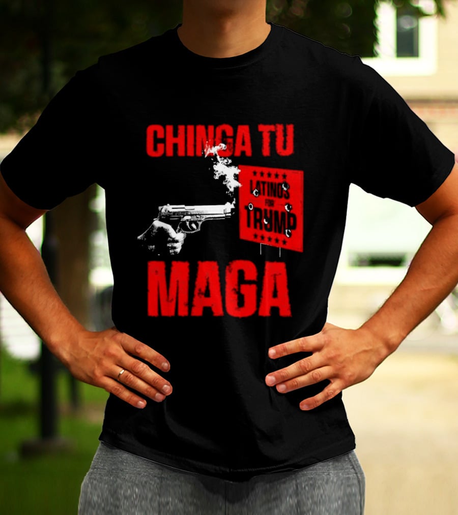 Chinga Tu Maga Latinos Controversial Political T-Shirt