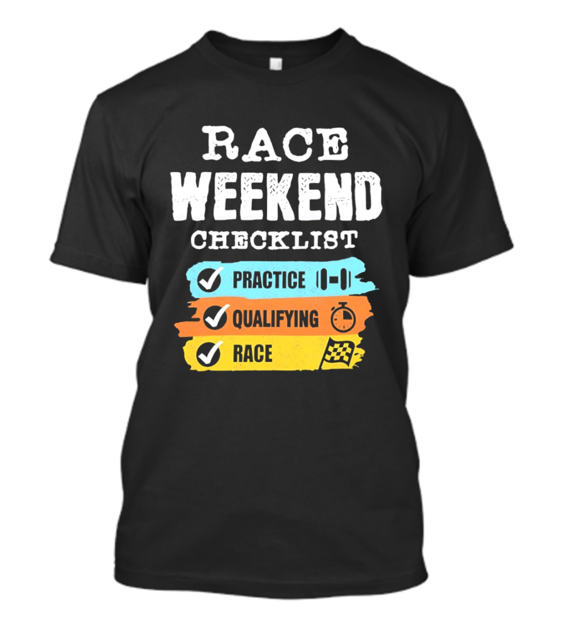 Race Weekend Checklist Practice Qualifying Race T-Shirt