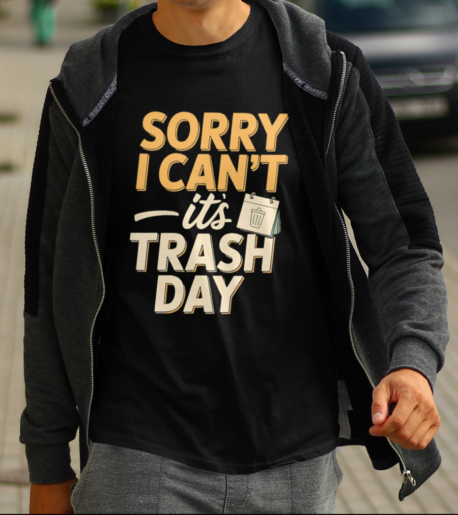 Sorry I Can't It's Trash Day Garbage Man Humor T-Shirt