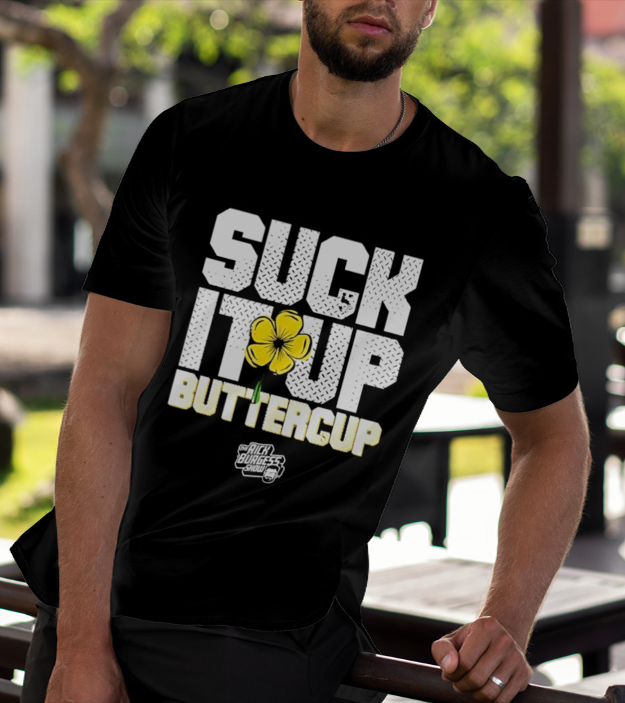 Suck It Up Buttercup Rick Burgess Show Yellow Flower T-Shirt