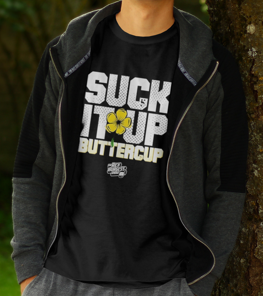 Suck It Up Buttercup Rick Burgess Show Yellow Flower T-Shirt
