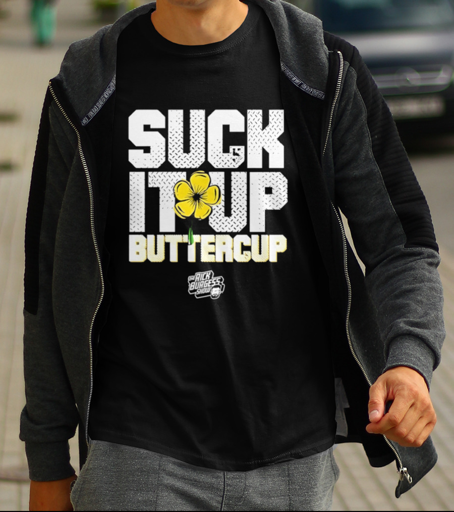 Suck It Up Buttercup Rick Burgess Show Yellow Flower T-Shirt