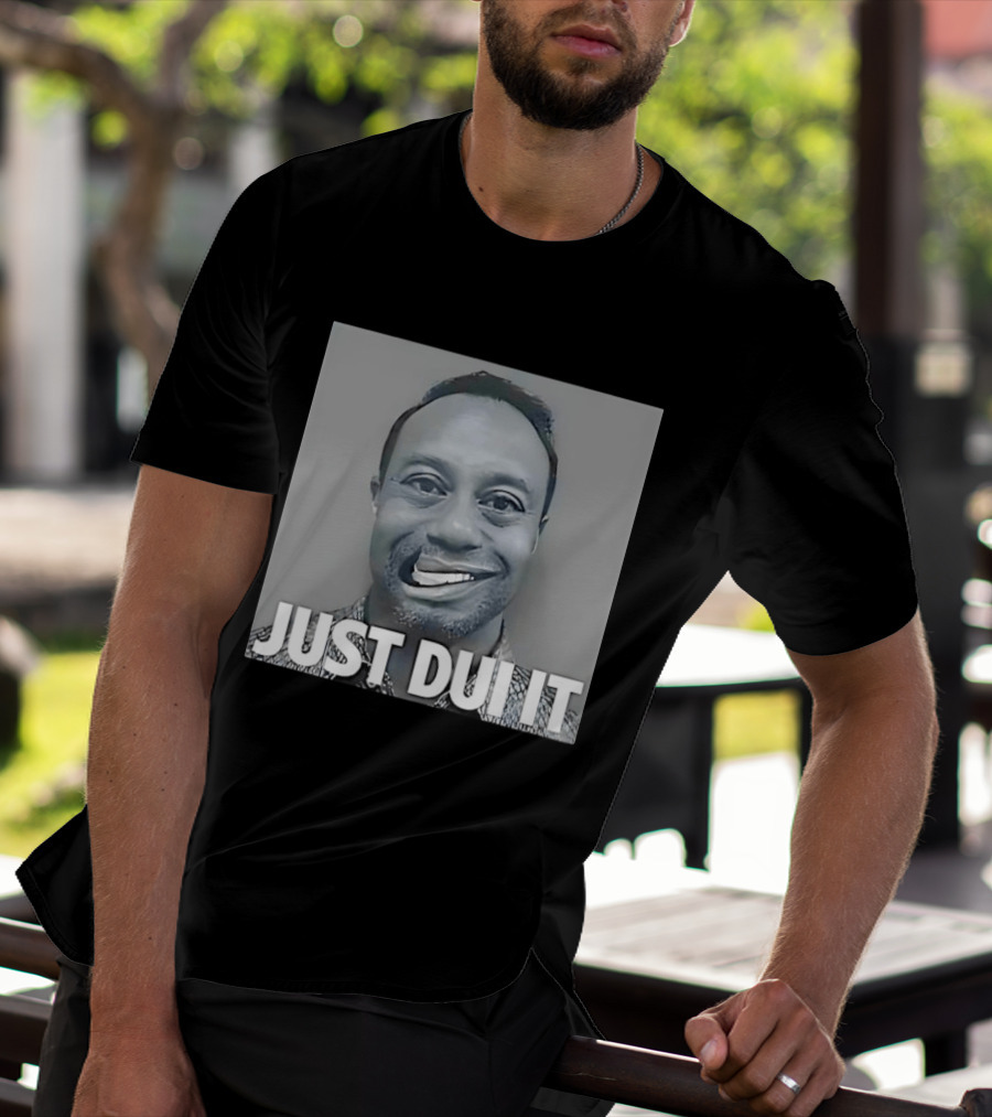 Tiger Woods Just Dui It Shot Funny Meme T-Shirt