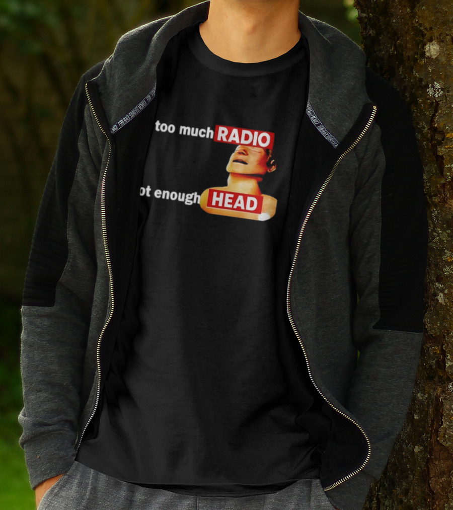 Too Much Radio Not Enough Head Meme Play On Words T-Shirt