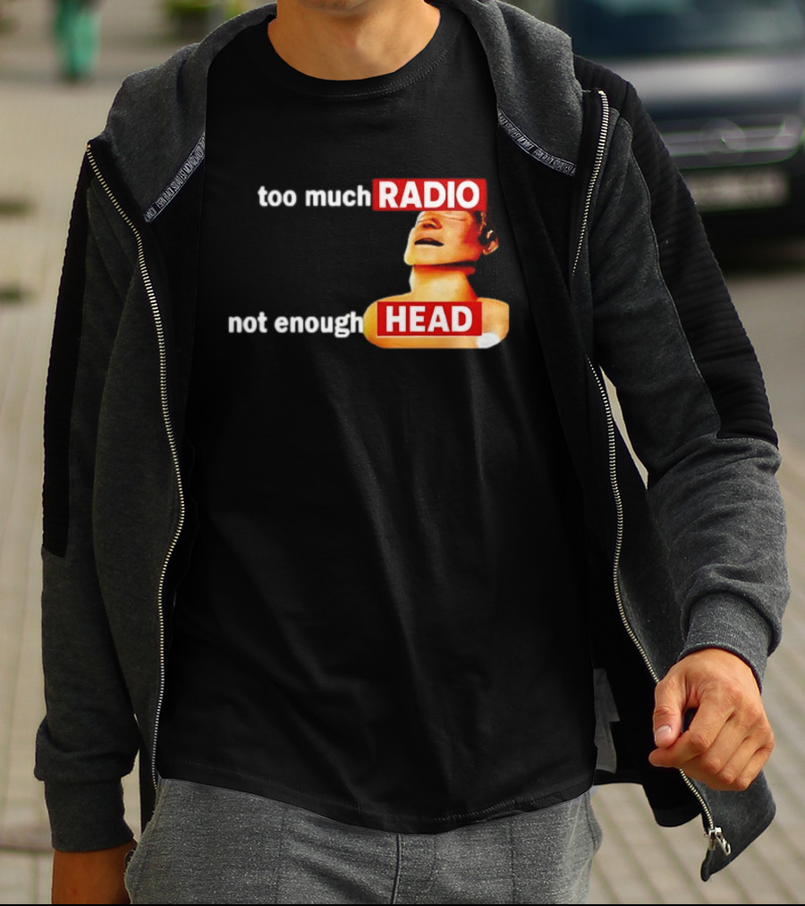 Too Much Radio Not Enough Head Meme Play On Words T-Shirt