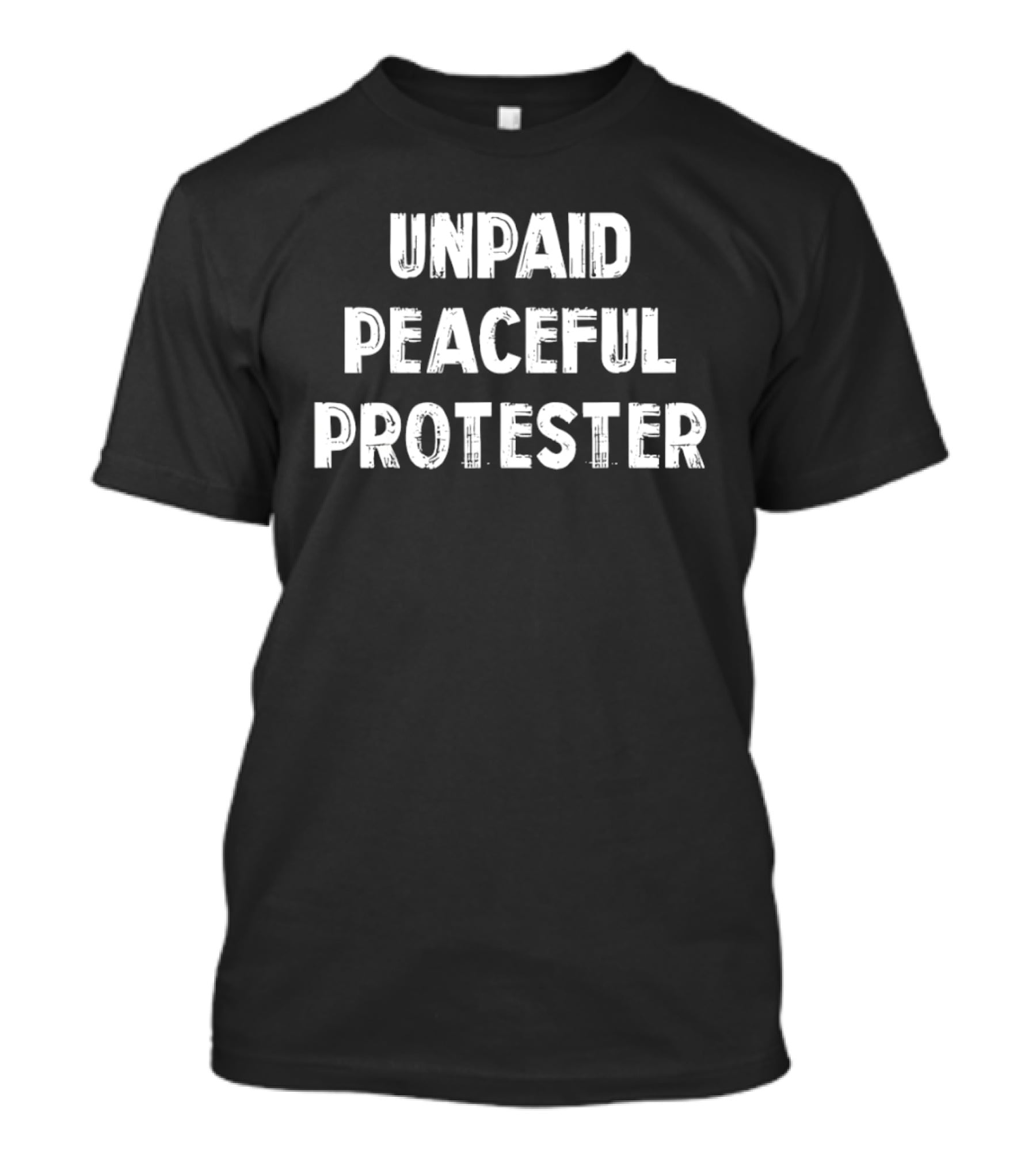 Unpaid Peaceful Protester Freedom Civil Liberty Rights T-Shirt