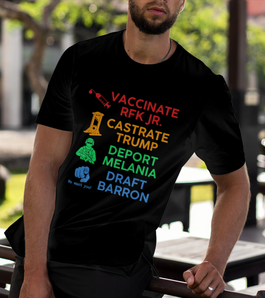 Vaccinate RFK Jr Castrate Trump Deport Melania Draft Barron T-Shirt
