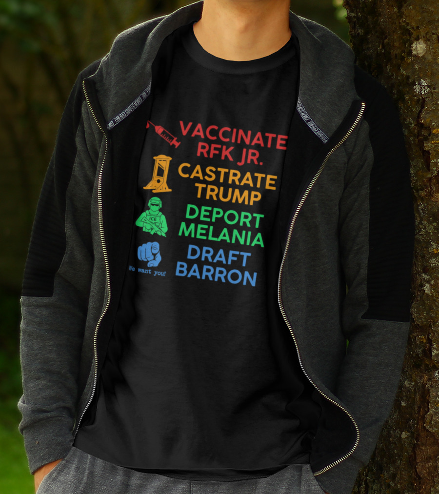 Vaccinate RFK Jr Castrate Trump Deport Melania Draft Barron T-Shirt