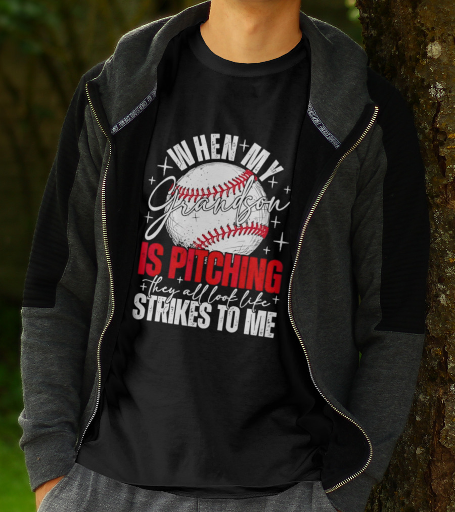 When My Grandson Is Pitching They All Look Like Strikes To Me Baseball Fan T-Shirt