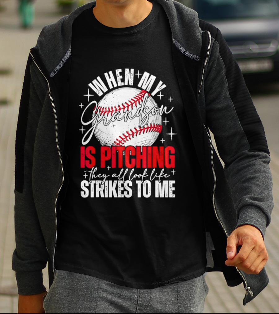 When My Grandson Is Pitching They All Look Like Strikes To Me Baseball Fan T-Shirt