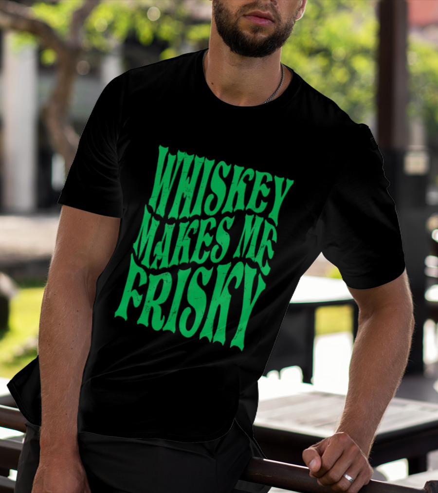 Whiskey Makes Me Frisky Green Wave Fun T-Shirt