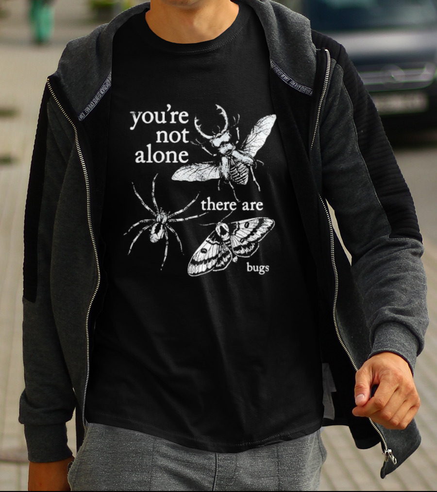 You're Not Alone There Are Bugs Entomology Bug Lover T-Shirt