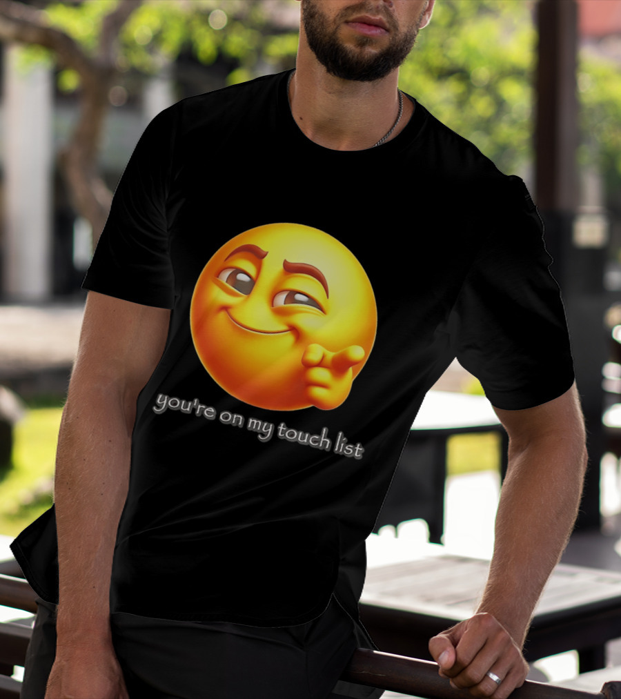 You're On My Touch List Smirking Emoji T-Shirt