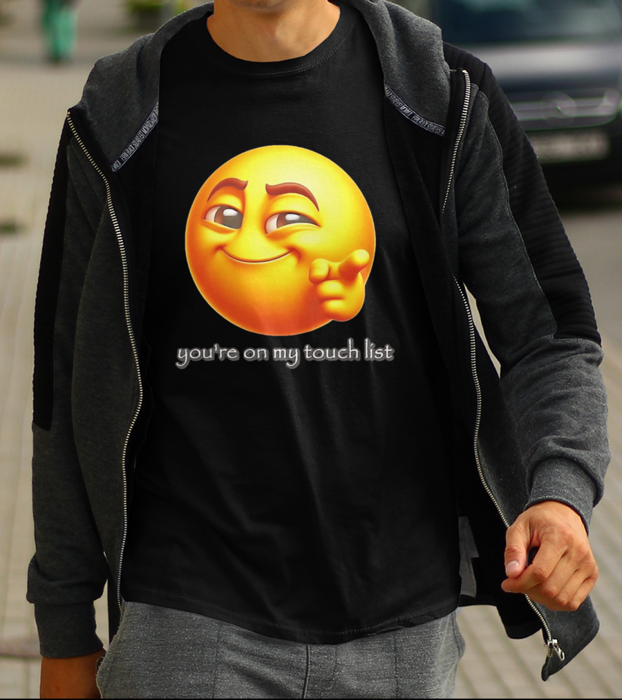 You're On My Touch List Smirking Emoji T-Shirt