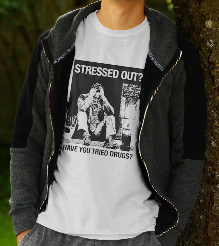 Stressed Out Anti Hero Have You Tried Drugs T-Shirt
