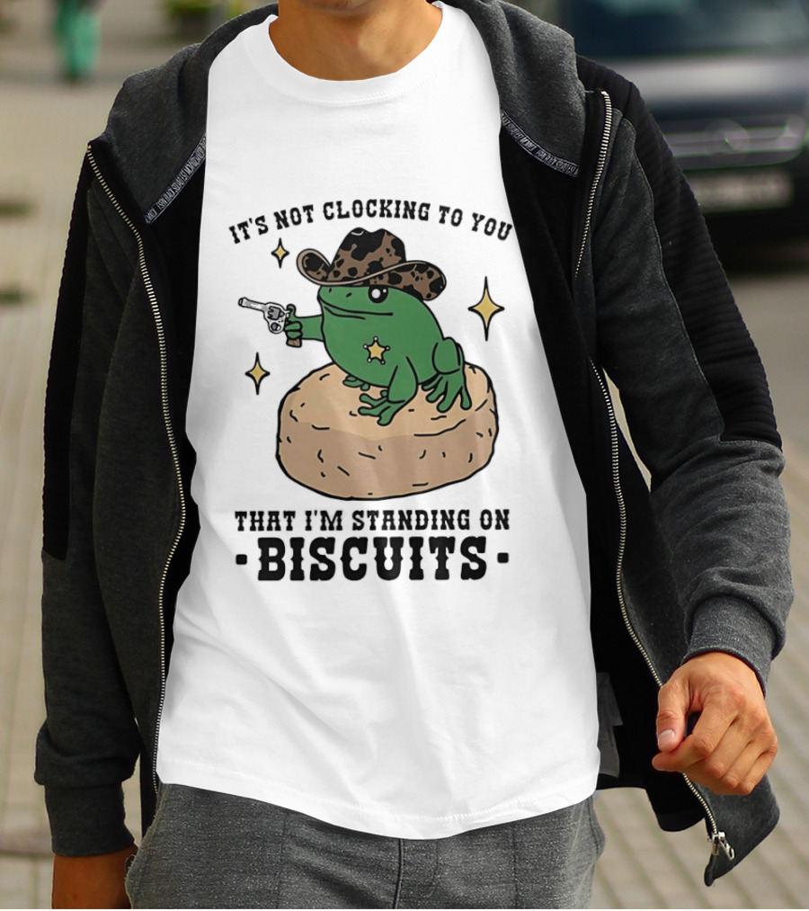 It's Not Ing To You Frog Cowboy Standing On Biscuits T-Shirt