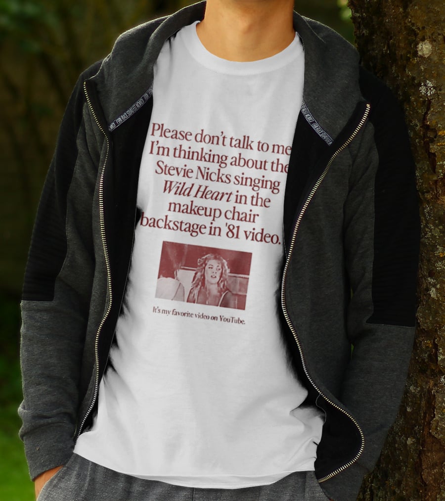 Please Don't Talk To Me I'm Thinking About Stevie Nicks Singing Wild Heart Makeup Chair Backstage '81 Video T-Shirt