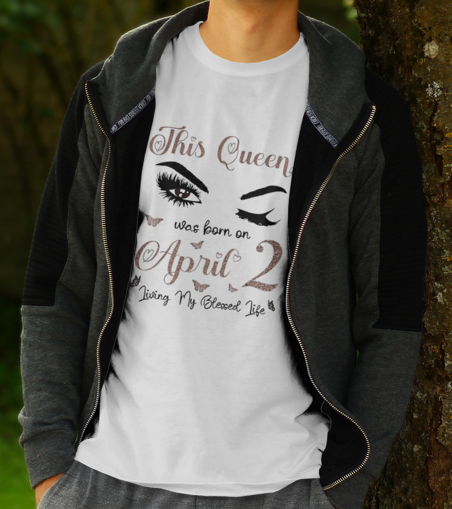 This Queen Was Born On April 2 Living My Blessed Life Eyes And Hearts T-Shirt