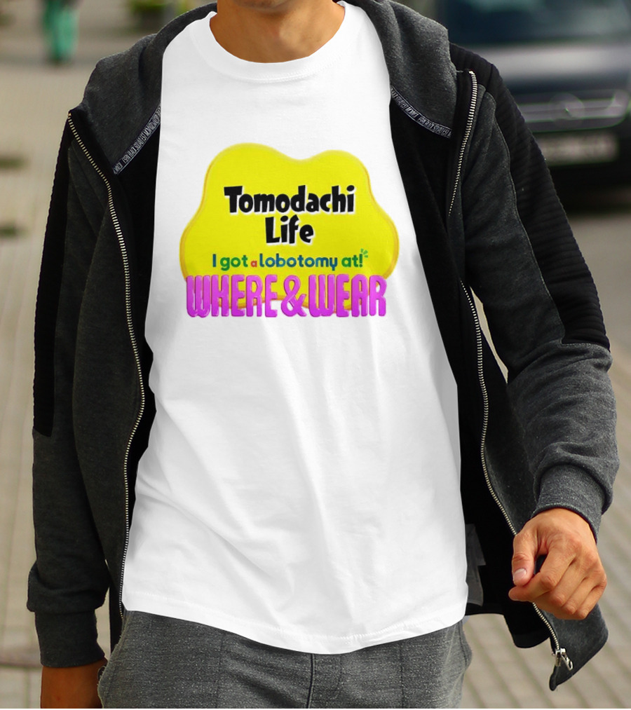 Tomodachi Life I Got A Lobotomy At Where And Wear T-Shirt