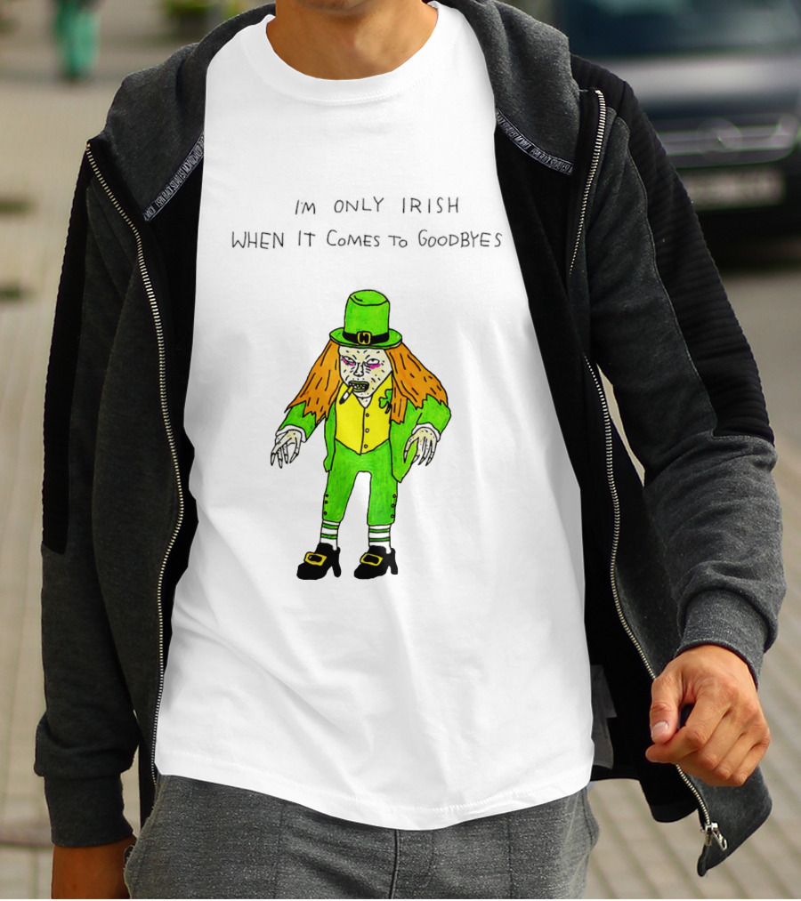 I'm Only Irish When It Comes To Goodbyes Creepy Leprechaun T-Shirt