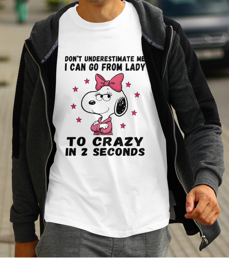 Snoopy Don't Underestimate Me I Can Go From Lady To Crazy In 2 Seconds T-Shirt