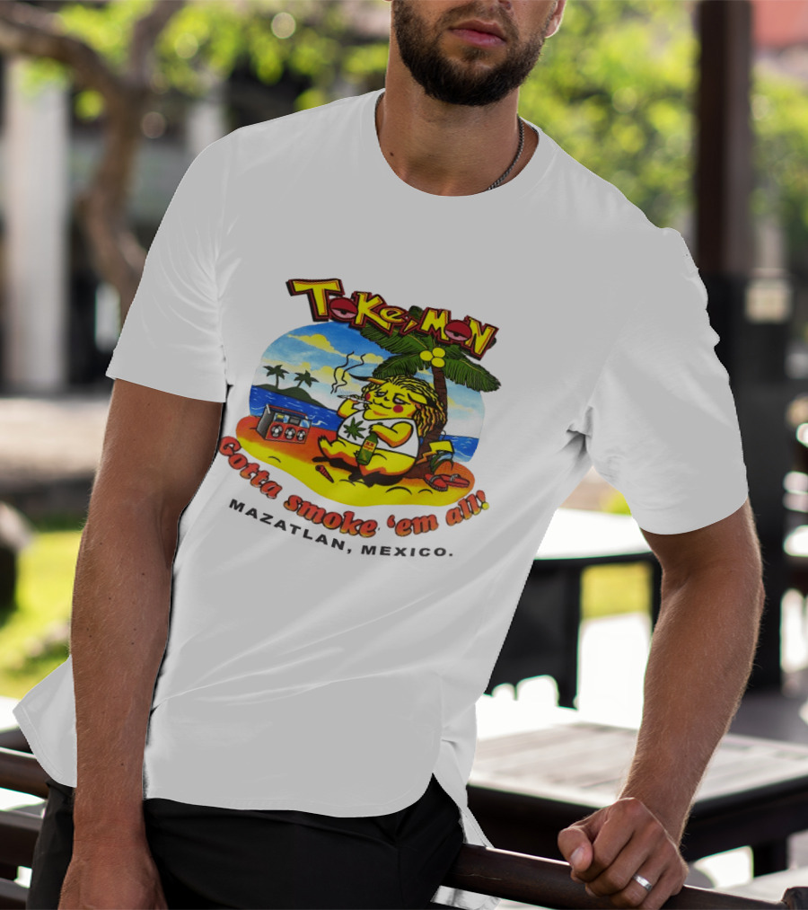 Tokemon Pikachu Gotta Smoke 'Em All Mazatlan Mexico Beach Vibes T-Shirt