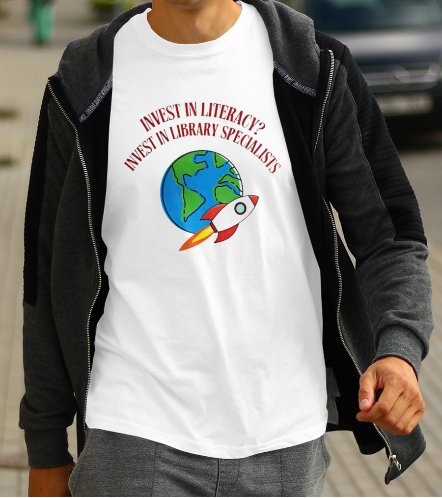Invest In Literacy Invest In Library Specialists Rocket Earth T-Shirt