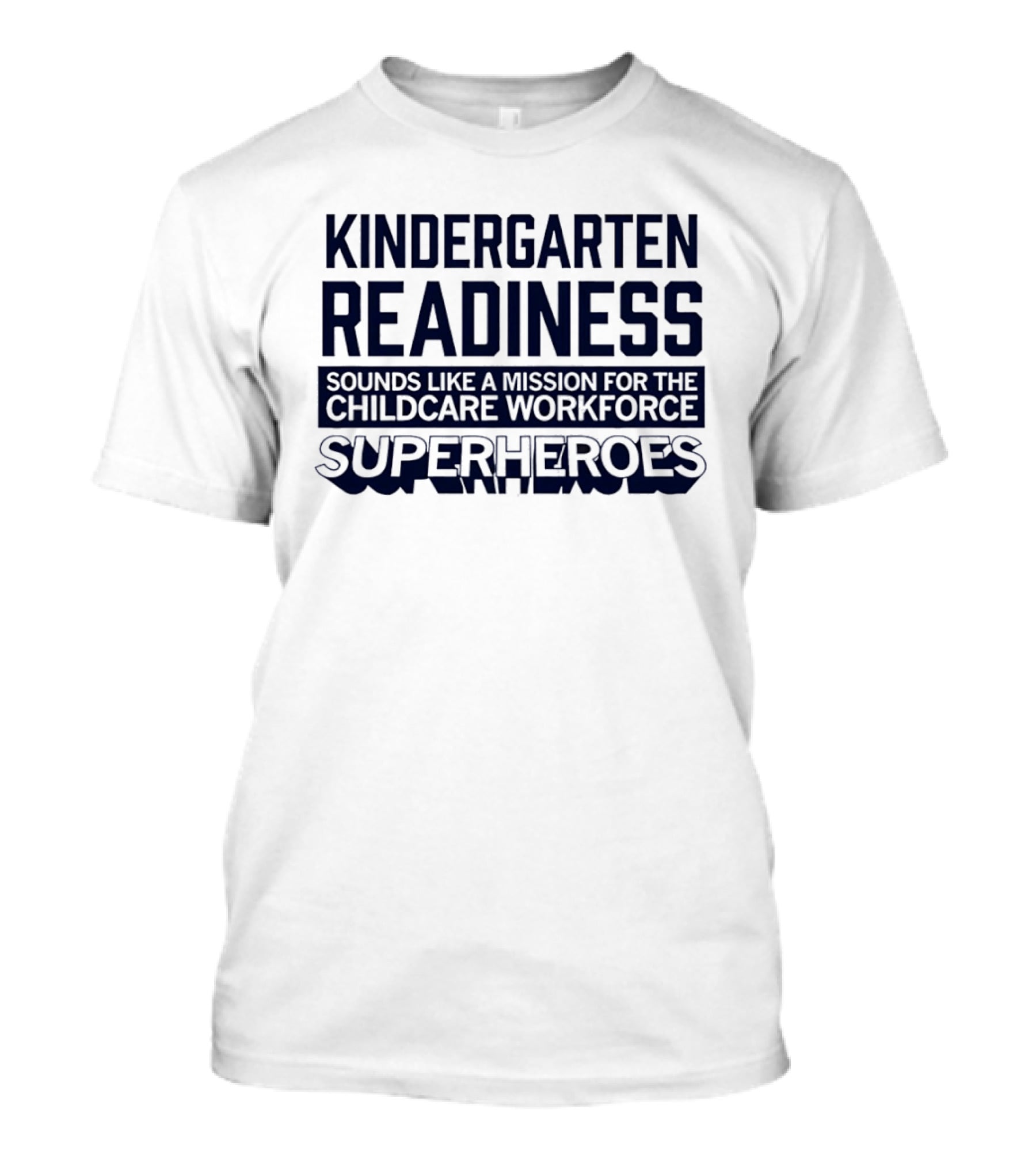 Kindergarten Readiness Mission For Childcare Workforce Superheroes T-Shirt