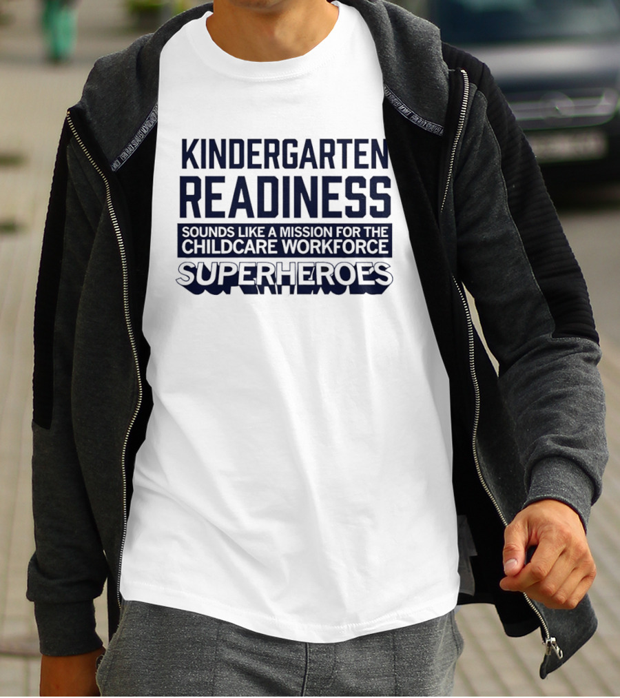 Kindergarten Readiness Mission For Childcare Workforce Superheroes T-Shirt