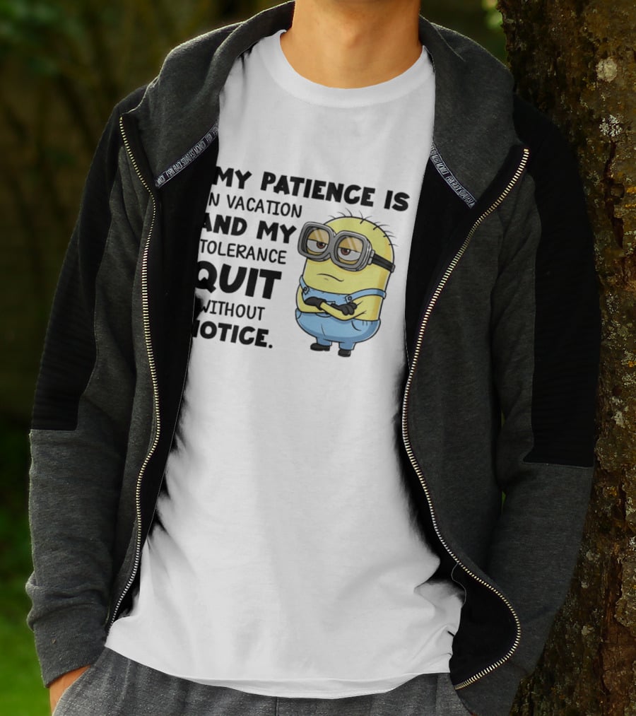 Minion My Patience Is On Vacation And My Tolerance Quit Without Notice T-Shirt