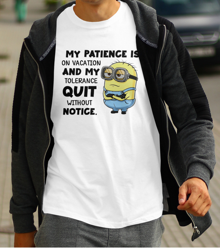 Minion My Patience Is On Vacation And My Tolerance Quit Without Notice T-Shirt