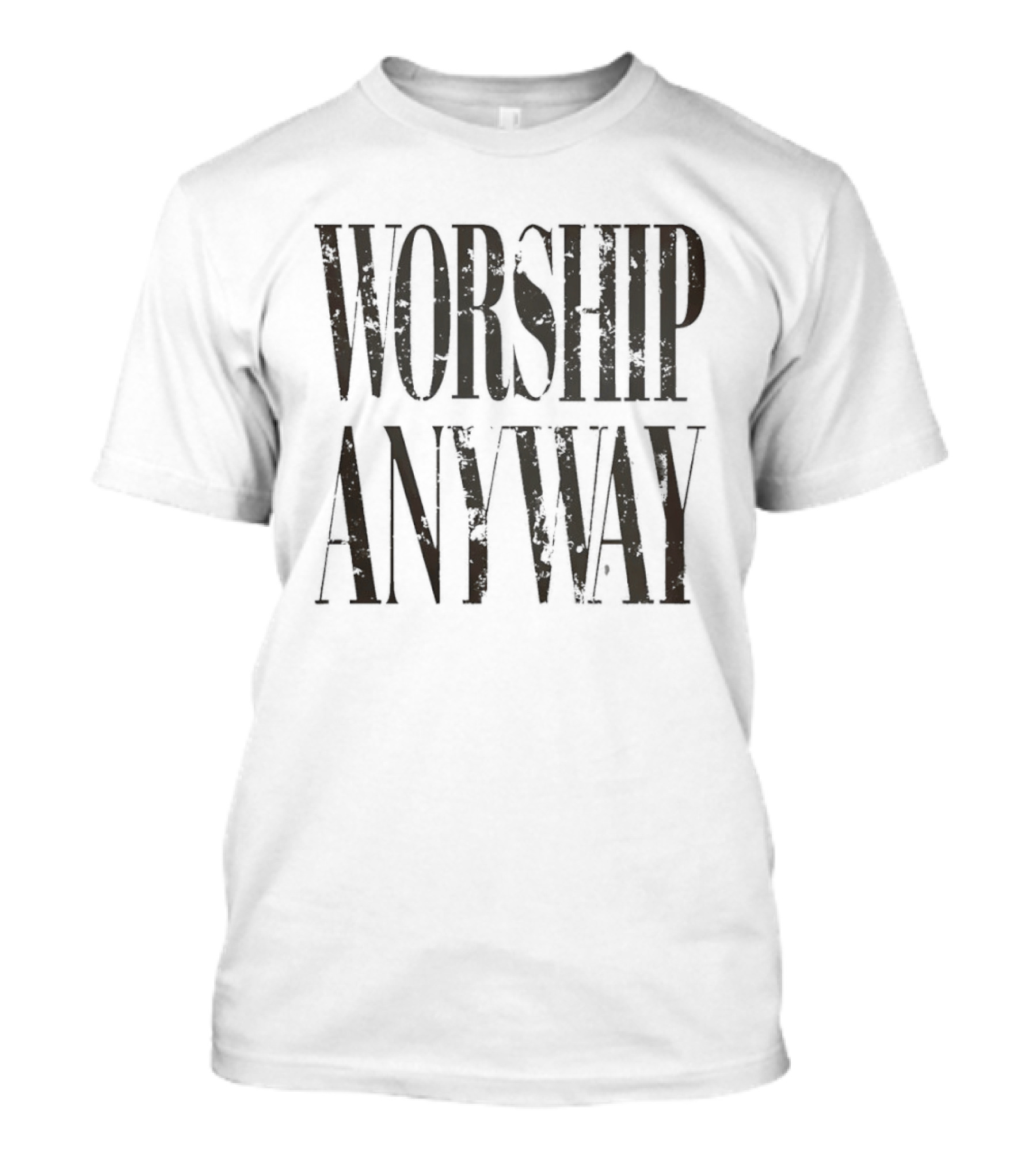 Worship Anyway Distressed Vintage Look T-Shirt