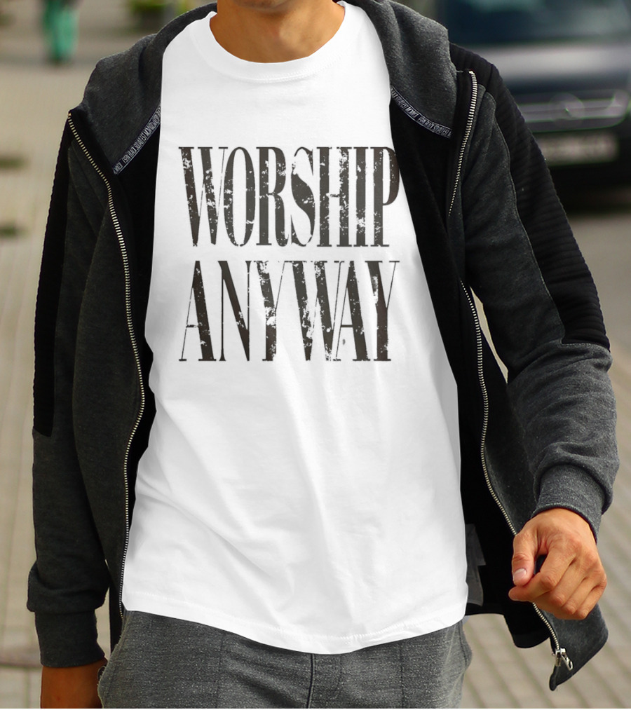Worship Anyway Distressed Vintage Look T-Shirt