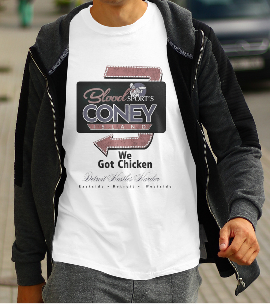 Blood Sport's Coney Island We Got Chicken Detroit Hustles Harder T-Shirt