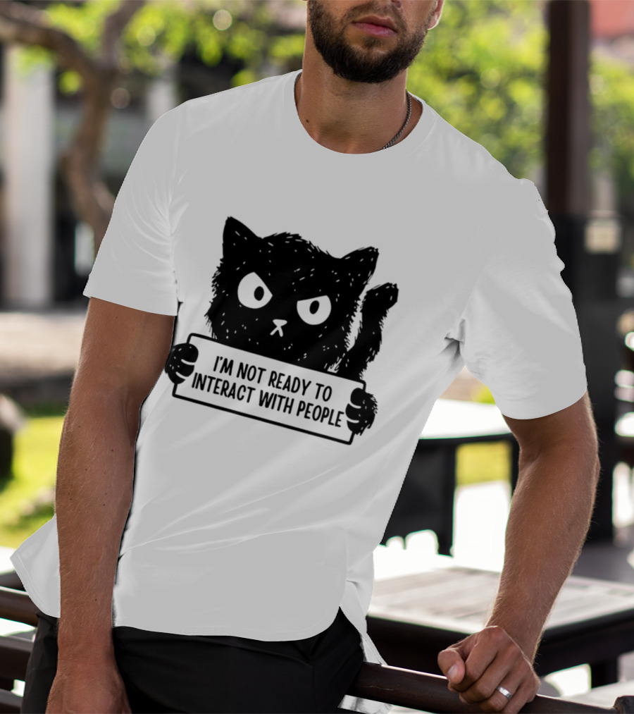 Cat I'm Not Ready To Interact With People Sign T-Shirt