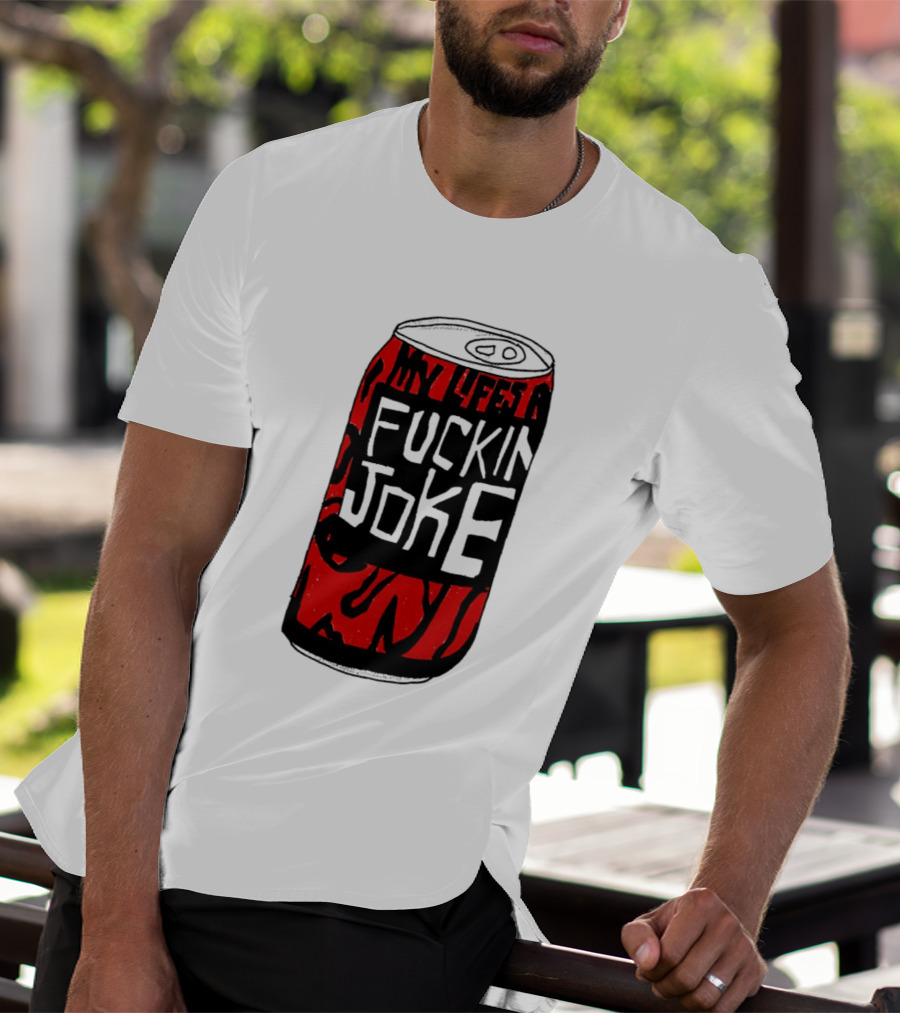 Cherry Coke My Life's A F***in Joke Can T-Shirt