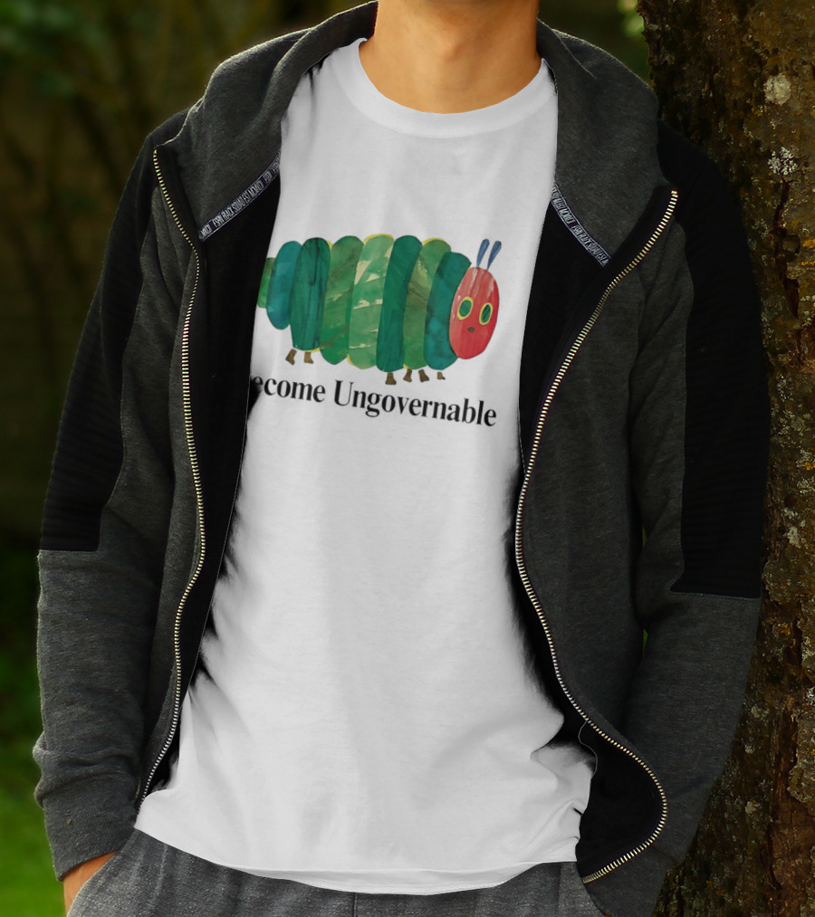 The Very Hungry Caterpillar Become Ungovernable T-Shirt