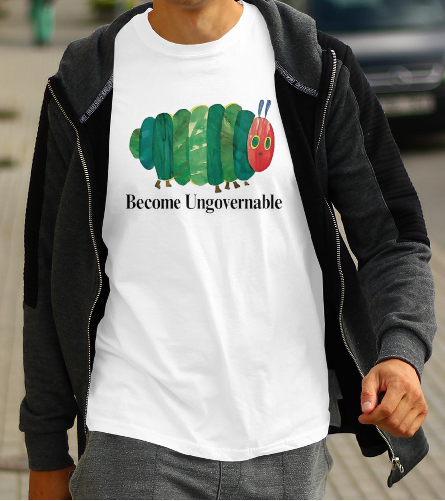 The Very Hungry Caterpillar Become Ungovernable T-Shirt