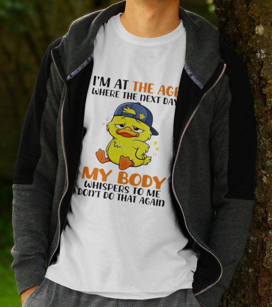 I'm At The Age My Body Whispers To Me Don't Do That Again Duck T-Shirt