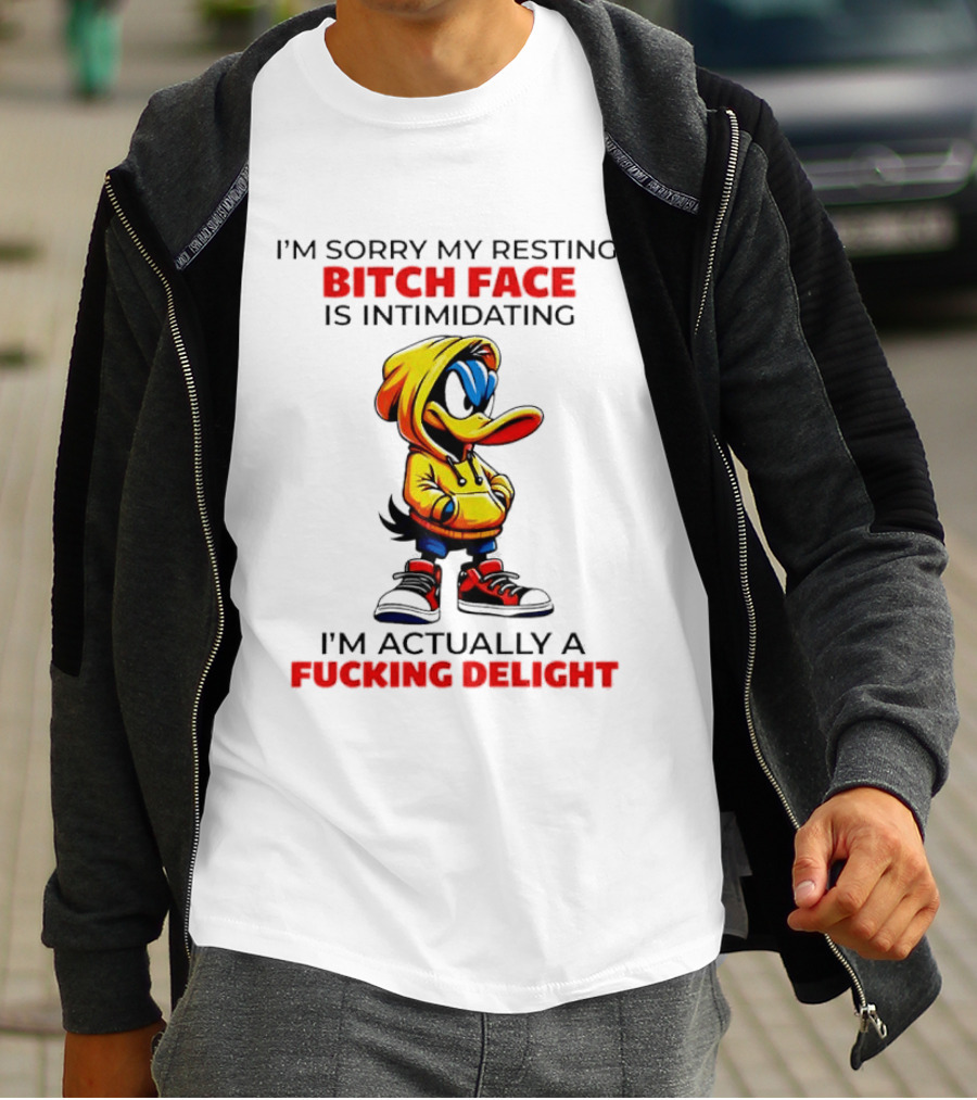 I'm Sorry My Resting Bitch Face Is Intimidating I'm Actually A Fucking Delight Duck T-Shirt
