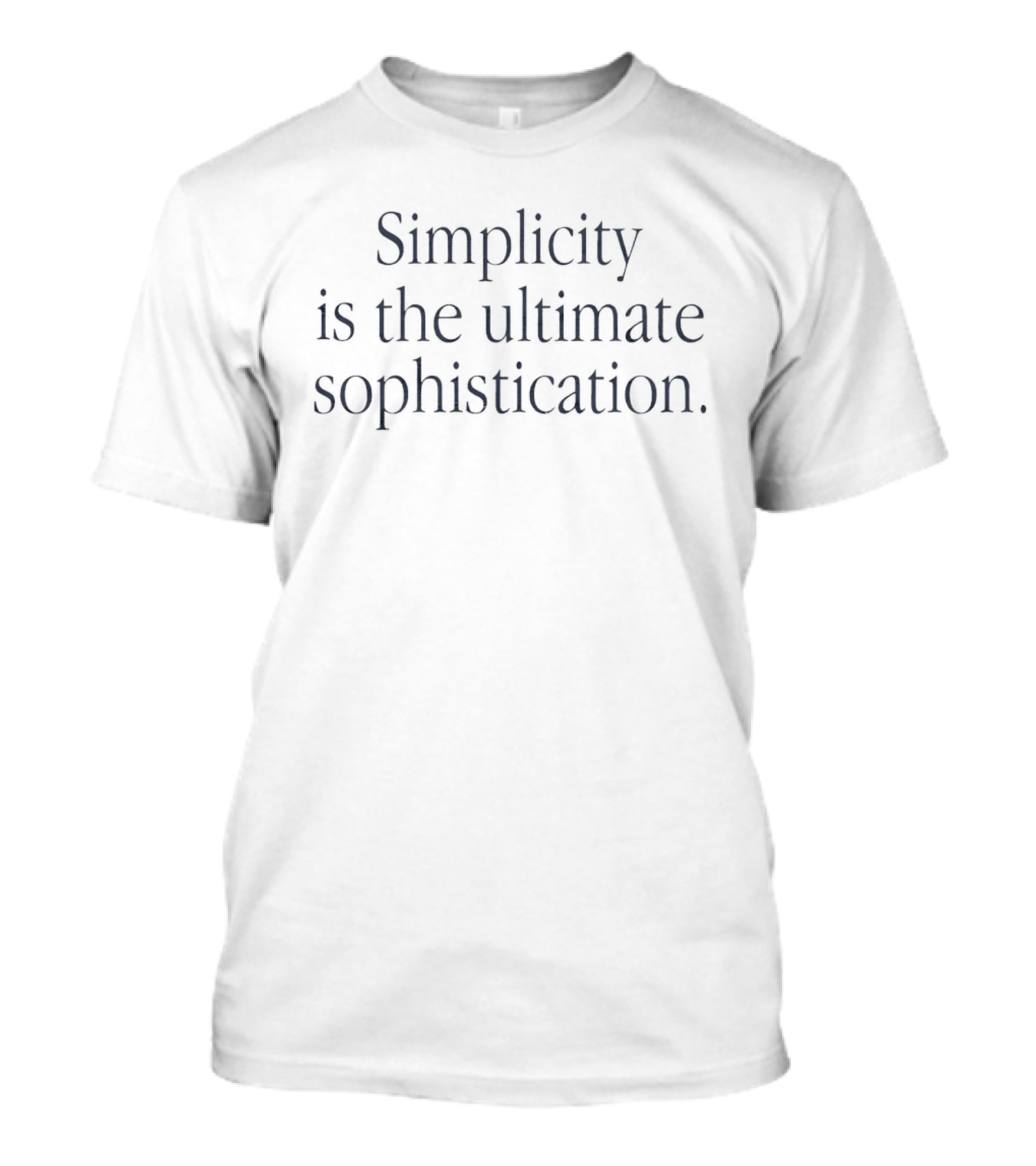 Simplicity Is The Ultimate Sophistication T-Shirt