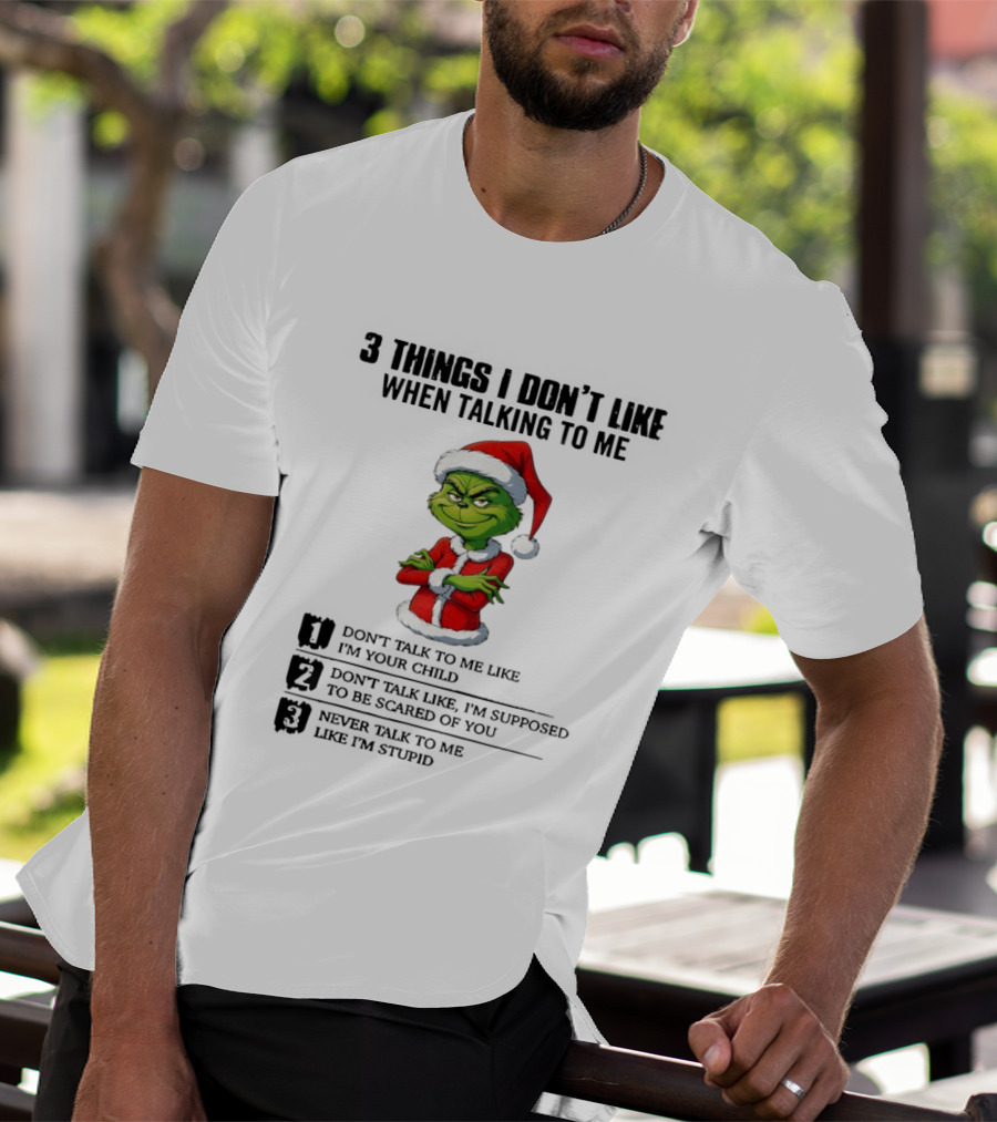 Grinch Santa Hat 3 Things I Don't Like When Talking To Me Don't Talk To Me Like I'm Your Child Merry Christmas T-Shirt