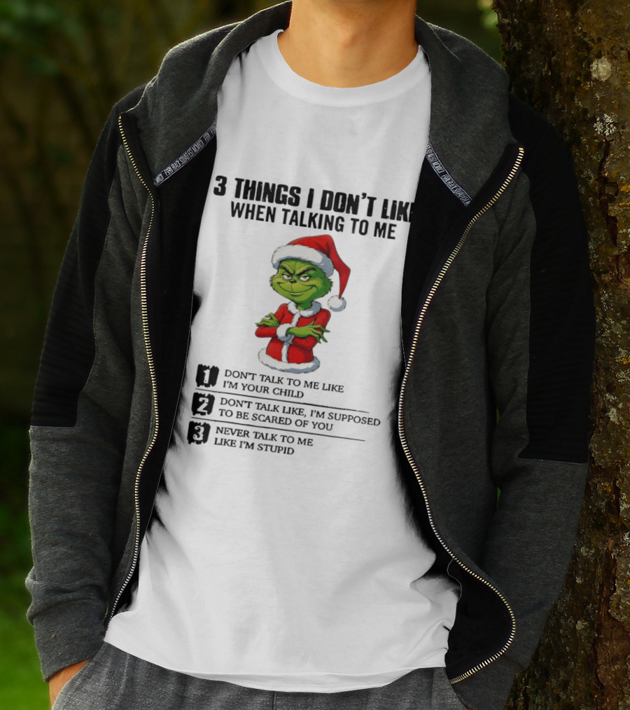 Grinch Santa Hat 3 Things I Don't Like When Talking To Me Don't Talk To Me Like I'm Your Child Merry Christmas T-Shirt
