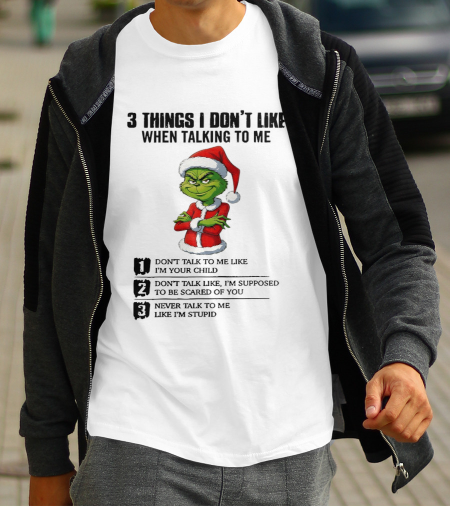 Grinch Santa Hat 3 Things I Don't Like When Talking To Me Don't Talk To Me Like I'm Your Child Merry Christmas T-Shirt