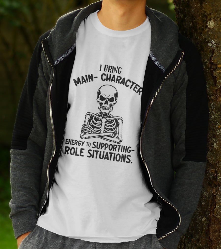 I Bring Main Character Energy To Supporting Role Situations Skeleton T-Shirt